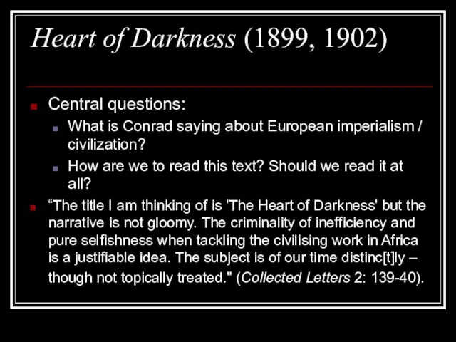 Heart of Darkness (1899, 1902) Central questions: What is Conrad saying about