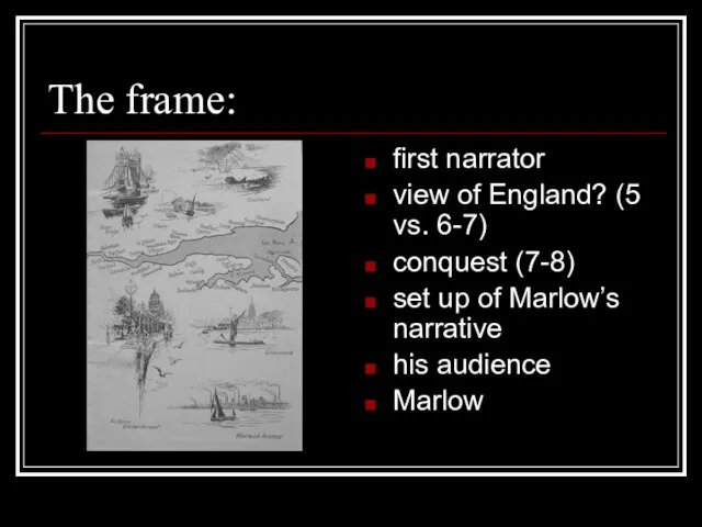 The frame: first narrator view of England? (5 vs. 6-7) conquest (7-8)