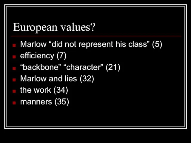 European values? Marlow “did not represent his class” (5) efficiency (7) “backbone”