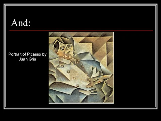 And: Portrait of Picasso by Juan Gris