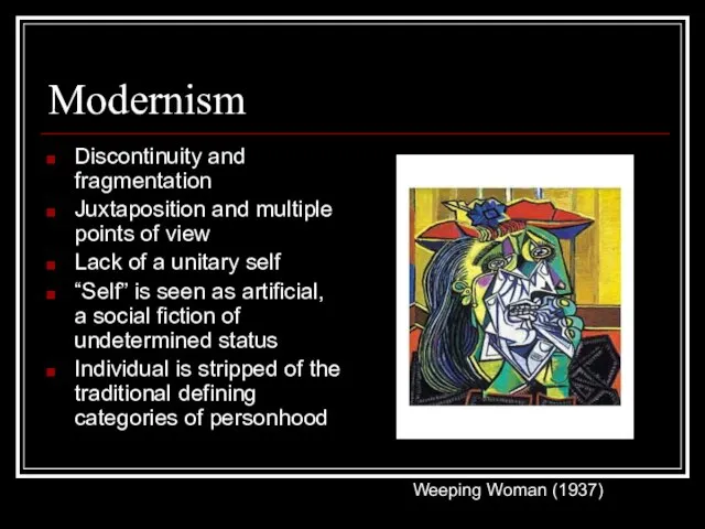 Modernism Discontinuity and fragmentation Juxtaposition and multiple points of view Lack of