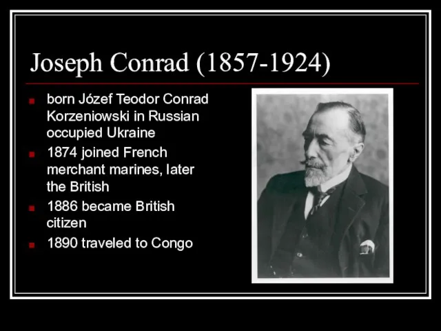 Joseph Conrad (1857-1924) born Józef Teodor Conrad Korzeniowski in Russian occupied Ukraine