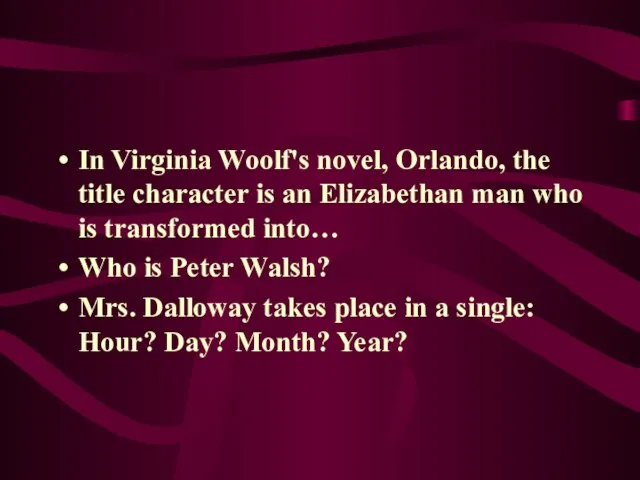 In Virginia Woolf's novel, Orlando, the title character is an Elizabethan man