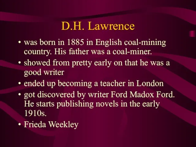 D.H. Lawrence was born in 1885 in English coal-mining country. His father