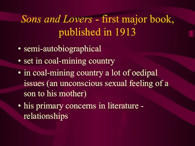 Sons and Lovers - first major book, published in 1913 semi-autobiographical set