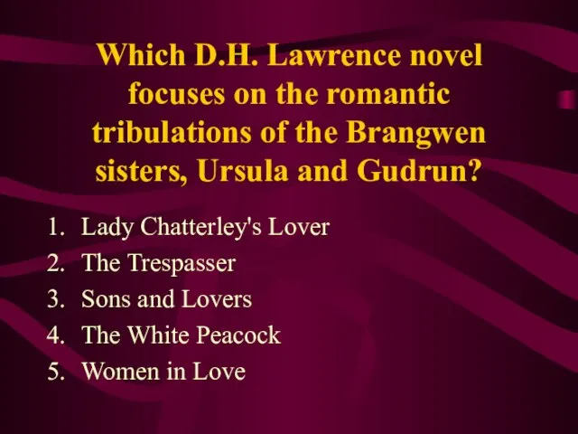 Which D.H. Lawrence novel focuses on the romantic tribulations of the Brangwen