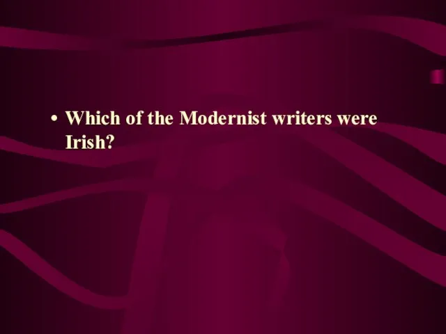 Which of the Modernist writers were Irish?