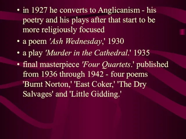 in 1927 he converts to Anglicanism - his poetry and his plays