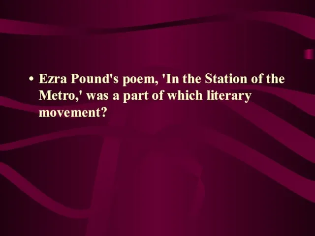 Ezra Pound's poem, 'In the Station of the Metro,' was a part of which literary movement?