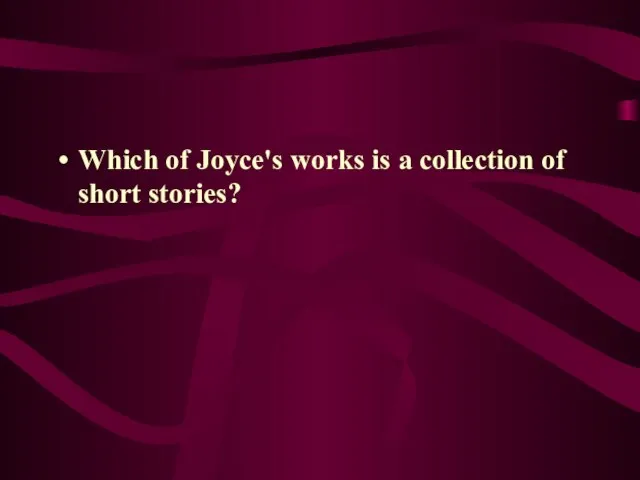 Which of Joyce's works is a collection of short stories?