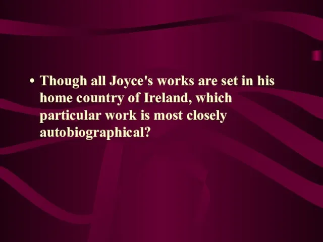 Though all Joyce's works are set in his home country of Ireland,