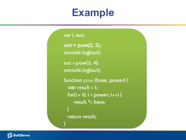 Example var i, out; out = pow(2, 2); console.log(out); out = pow(3,