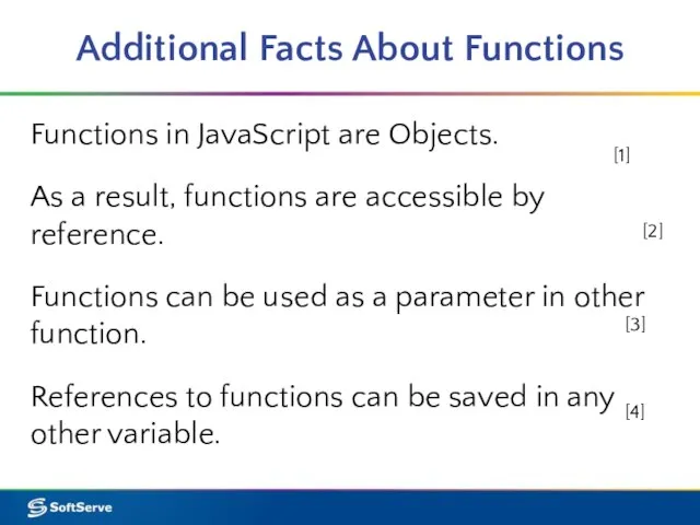 Additional Facts About Functions Functions in JavaScript are Objects. As a result,