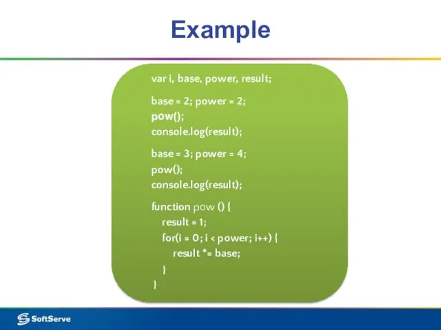 Example var i, base, power, result; base = 2; power = 2;