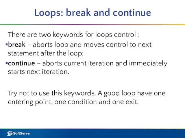 Loops: break and continue There are two keywords for loops control :