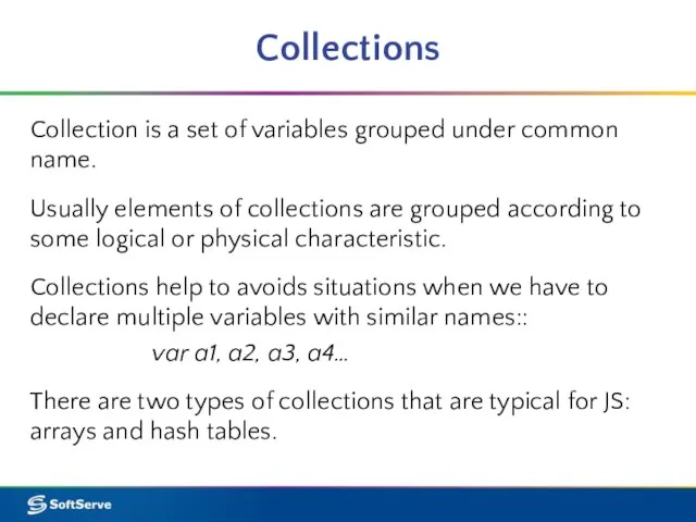 Collections Collection is a set of variables grouped under common name. Usually