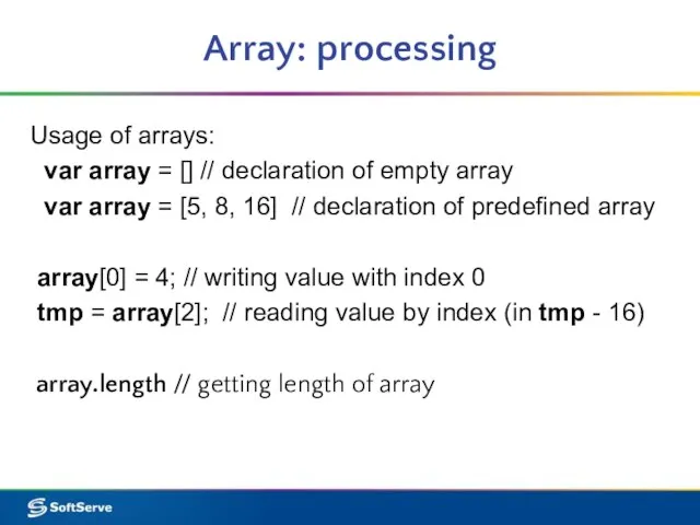 Array: processing Usage of arrays: var array = [] // declaration of