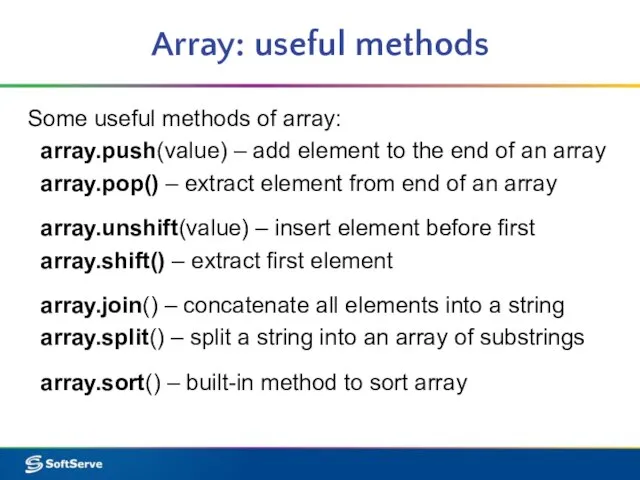 Array: useful methods Some useful methods of array: array.push(value) – add element