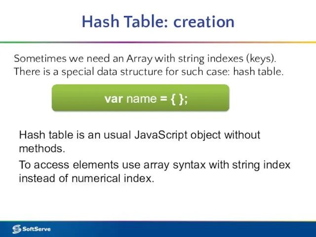 Hash Table: creation Sometimes we need an Array with string indexes (keys).