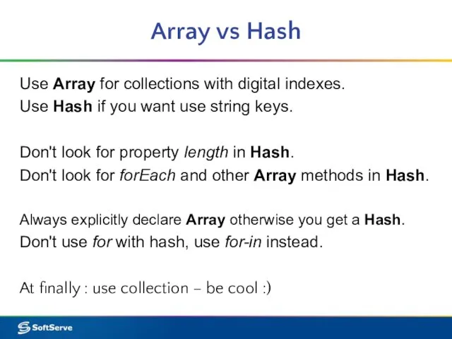 Array vs Hash Use Array for collections with digital indexes. Use Hash