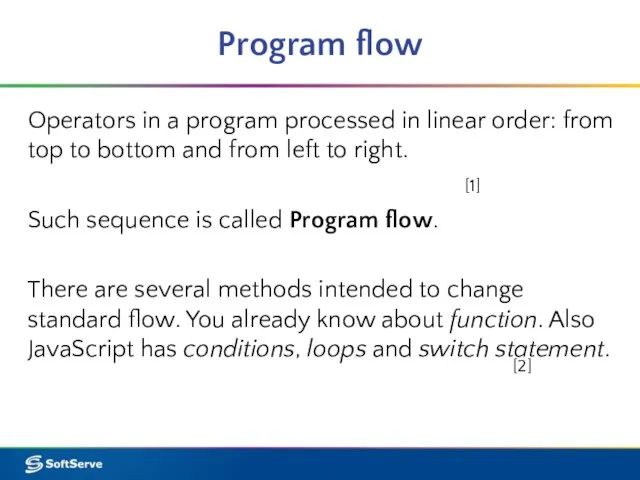 Program flow Operators in a program processed in linear order: from top