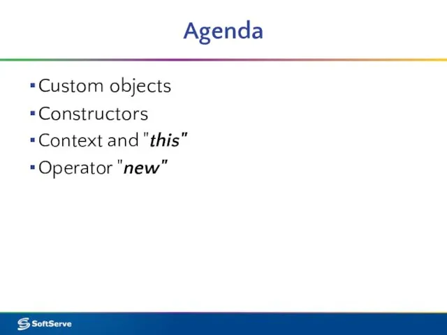 Agenda Custom objects Constructors Context and "this" Operator "new"