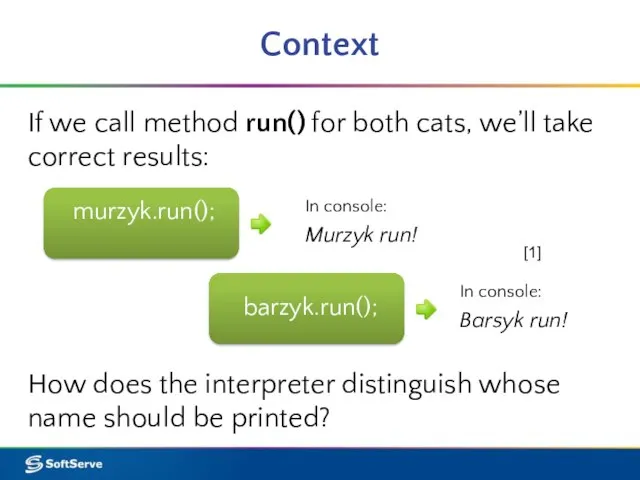 Context If we call method run() for both cats, we’ll take correct