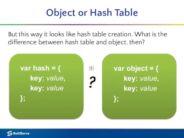 Object or Hash Table But this way it looks like hash table