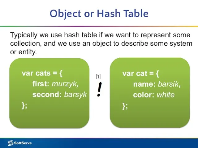 Object or Hash Table Typically we use hash table if we want