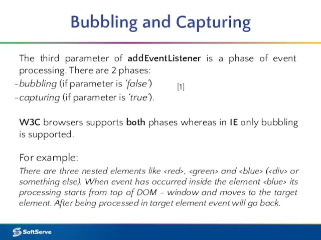 Bubbling and Capturing The third parameter of addEventListener is a phase of