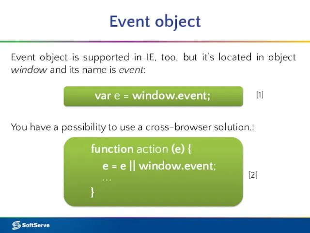 Event object Event object is supported in IE, too, but it’s located