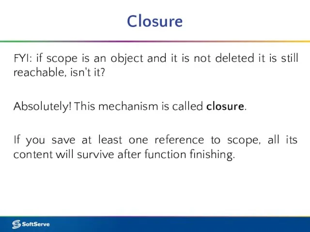 Closure FYI: if scope is an object and it is not deleted