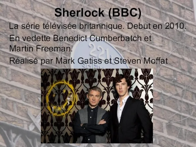 Sherlock (BBC) La série télévisée britannique. Debut en 2010. En vedette Benedict