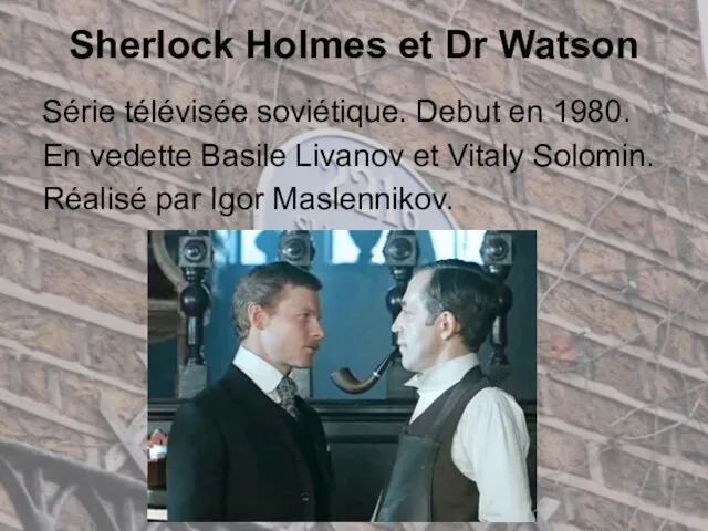 Sherlock Holmes et Dr Watson Série télévisée soviétique. Debut en 1980. En