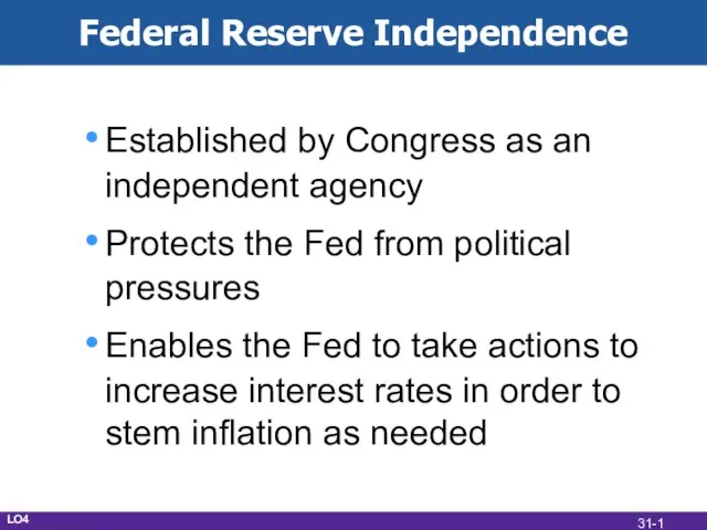 Federal Reserve Independence Established by Congress as an independent agency Protects the