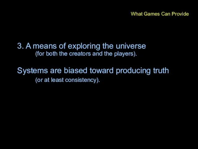 3. A means of exploring the universe (for both the creators and