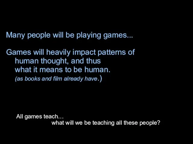 Many people will be playing games... Games will heavily impact patterns of