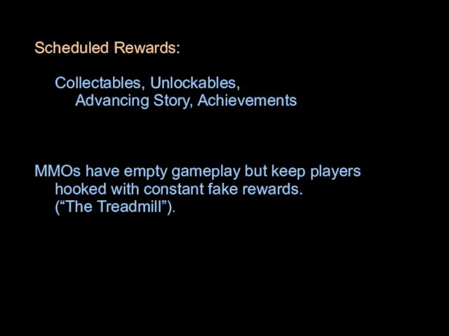 Scheduled Rewards: Collectables, Unlockables, Advancing Story, Achievements MMOs have empty gameplay but