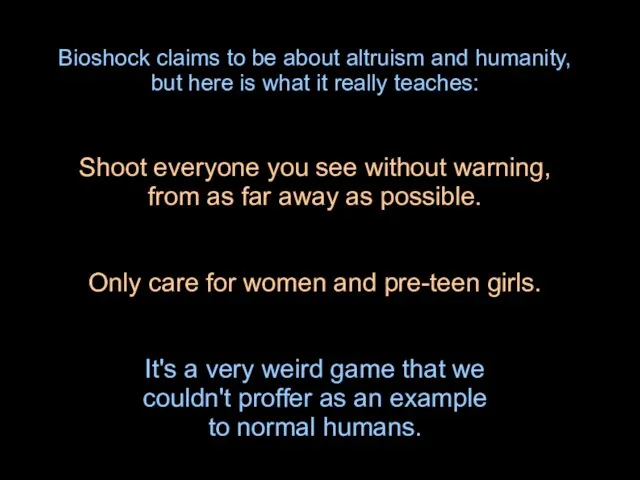 Bioshock claims to be about altruism and humanity, but here is what