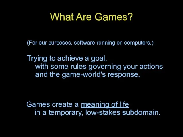 What Are Games? (For our purposes, software running on computers.)‏ Trying to