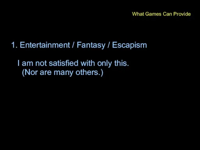 1. Entertainment / Fantasy / Escapism I am not satisfied with only