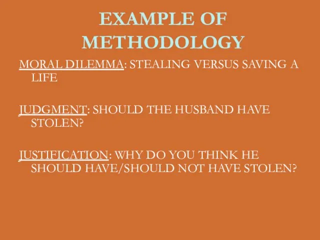 EXAMPLE OF METHODOLOGY MORAL DILEMMA: STEALING VERSUS SAVING A LIFE JUDGMENT: SHOULD