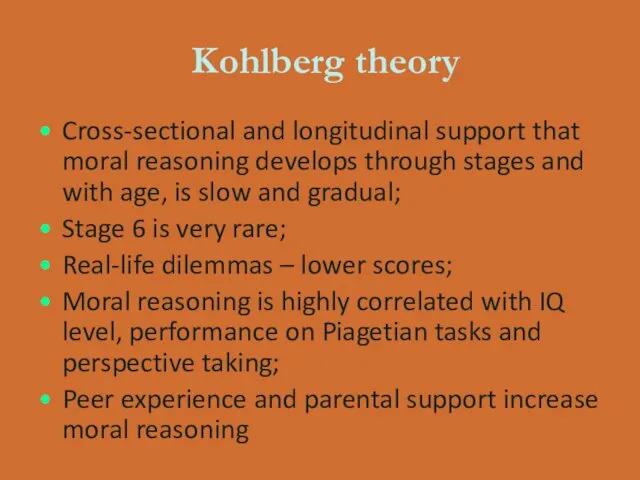 Kohlberg theory Cross-sectional and longitudinal support that moral reasoning develops through stages