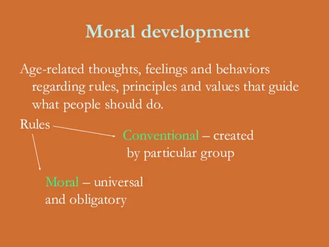 Moral development Age-related thoughts, feelings and behaviors regarding rules, principles and values