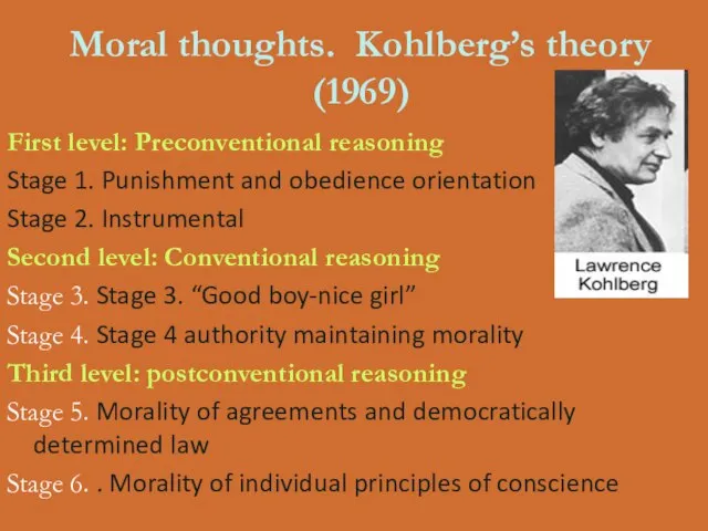 Moral thoughts. Kohlberg’s theory (1969) First level: Preconventional reasoning Stage 1. Punishment