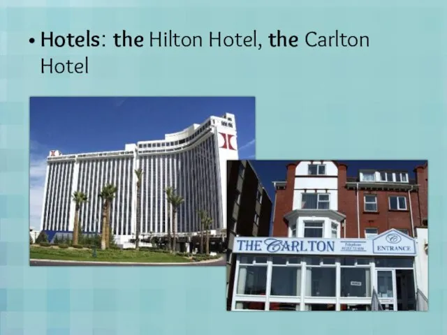 Hotels: the Hilton Hotel, the Carlton Hotel