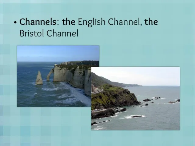 Channels: the English Channel, the Bristol Channel