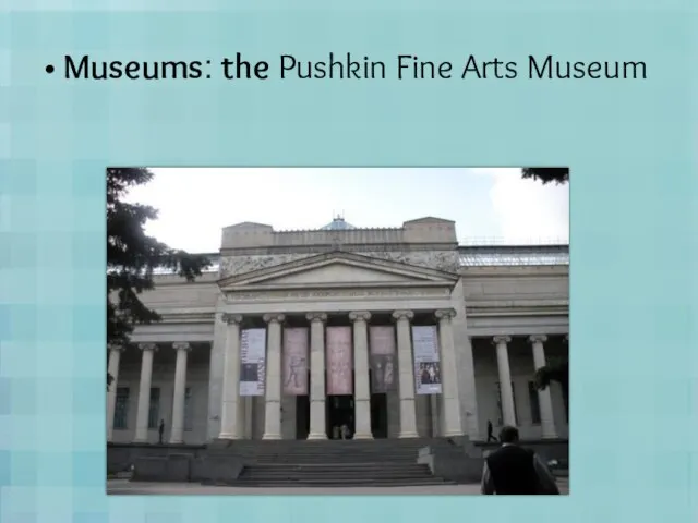 Museums: the Pushkin Fine Arts Museum