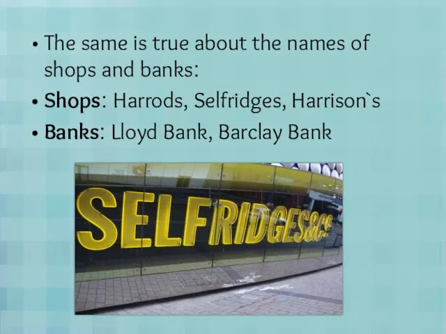 The same is true about the names of shops and banks: Shops: