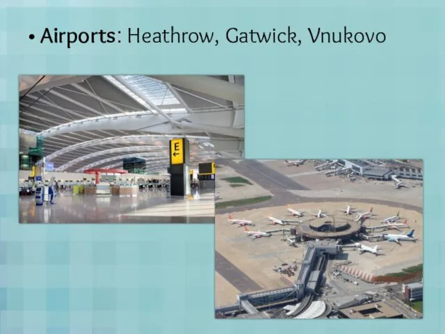 Airports: Heathrow, Gatwick, Vnukovo